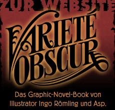 Zur Website: Varieté Obscur - Das Graphic-Novel-Book von Illustrator Ingo Römling und Asp.